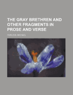 The Gray Brethren and Other Fragments in Prose and Verse