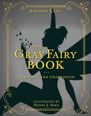 The Gray Fairy Book: Complete and Unabridged - Lang, Andrew