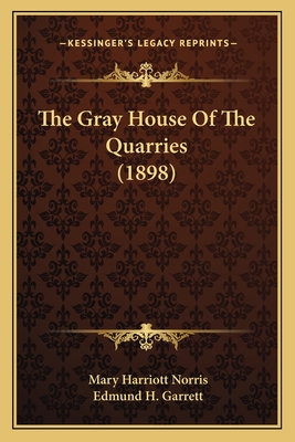 The Gray House of the Quarries (1898) - Norris, Mary Harriott, and Garrett, Edmund H (Illustrator)