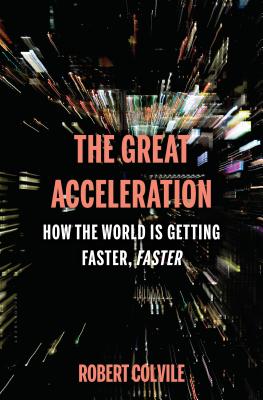 The Great Acceleration: How the World Is Getting Faster, Faster - Colvile, Robert