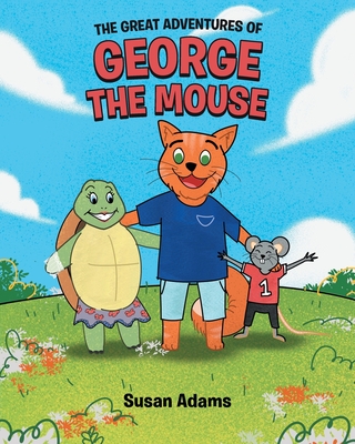 The Great Adventures of George the Mouse - Adams, Susan