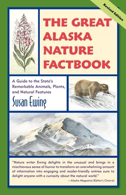 The Great Alaska Nature Factbook: A Guide to the State's Remarkable Animals, Plants, and Natural Features - Ewing, Susan