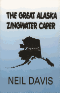 The Great Alaska Zingwater Caper