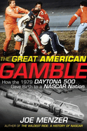 The Great American Gamble: How the 1979 Daytona 500 Gave Birth to a NASCAR Nation