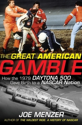 The Great American Gamble: How the 1979 Daytona 500 Gave Birth to a NASCAR Nation - Menzer, Joe