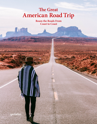 The Great American Road Trip: Roam the Roads From Coast to Coast - gestalten (Editor), and Aether (Editor), and Austin, Laura (Editor)