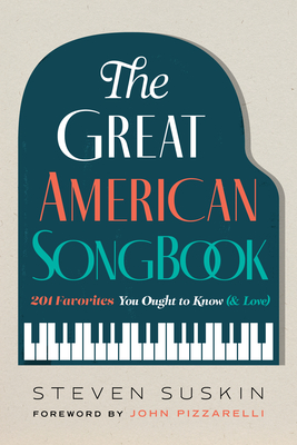 The Great American Songbook: 201 Favorites You Ought to Know (& Love) - Suskin, Steven, and Pizzarelli, John (Foreword by)