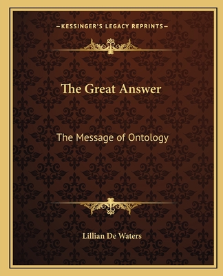 The Great Answer: The Message of Ontology - de Waters, Lillian