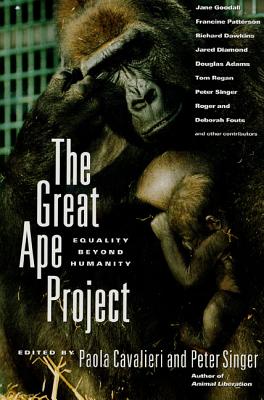 The Great Ape Project: Equality Beyond Humanity - Cavalieri, Paola (Editor), and Singer, Peter (Preface by)