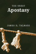 The Great Apostasy: A Defining Work in Latter-day Saint Thought
