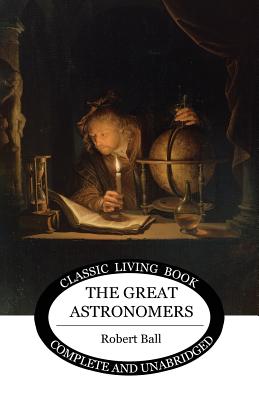 The Great Astronomers - Ball, Robert S