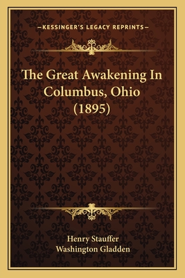 The Great Awakening in Columbus, Ohio (1895) - Stauffer, Henry, and Gladden, Washington (Introduction by)