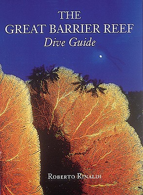 The Great Barrier Reef Dive Guide - Rinaldi, Roberto (Photographer)