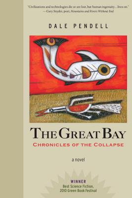The Great Bay: Chronicles of the Collapse - Pendell, Dale