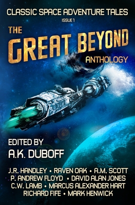 The Great Beyond: An Anthology of Classic Space Adventure Tales - Henwick, Mark, and Handley, J R, and Scott, Am