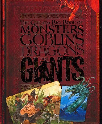 The Great Big Book of Monsters, Goblins, Dragons, and Giants - Malan, John, and Learmonth, Amanda (Editor), and Peacock, Lisa (Designer)