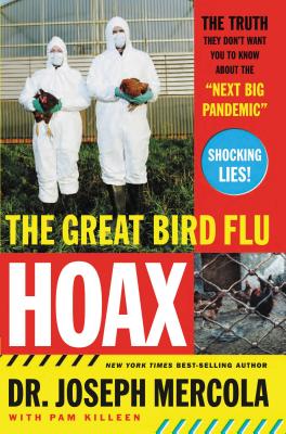 The Great Bird Flu Hoax: The Truth They Don't Want You to Know about the 'Next Big Pandemic' - Mercola, Joseph, Dr.