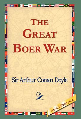 The Great Boer War - Doyle, Arthur Conan, Sir, and 1st World Library (Editor), and 1stworld Library (Editor)
