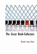 The Great Book-Collectors - Elton, Charles Isaac, and Elton, Mary Augusta