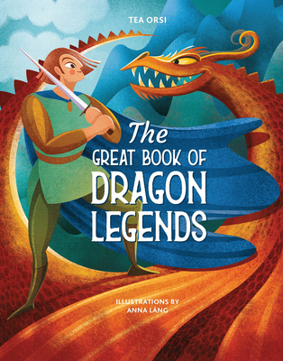 The Great Book of Dragon Legends - Orsi, Tea (Text by)