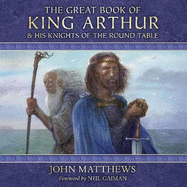 The Great Book of King Arthur and His Knights of the Round Table: A New Morte D'Arthur