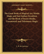The Great Book of Magical Art, Hindu Magic and East Indian Occultism and the Book of Secret Hindu, Ceremonial, and Talismanic Magic