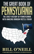 The Great Book of Pennsylvania: The Crazy History of Pennsylvania with Amazing Random Facts & Trivia