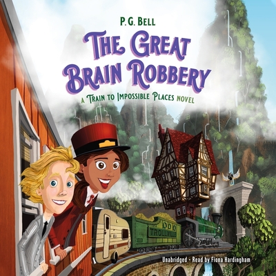 The Great Brain Robbery Lib/E: A Train to Impossible Places Novel - Bell, P G, and Hardingham, Fiona (Read by)
