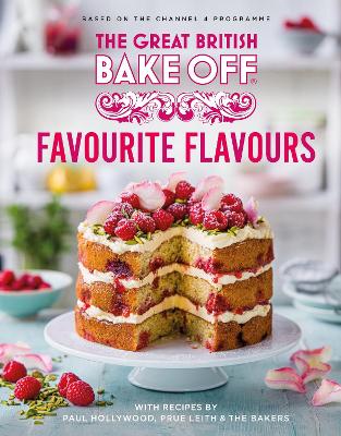 The Great British Bake Off: Favourite Flavours: The official 2022 Great British Bake Off book - The The Bake Off Team