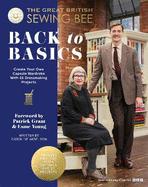 The Great British Sewing Bee: Back to Basics: Create Your Own Capsule Wardrobe With 23 Dressmaking Projects