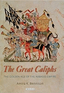 The Great Caliphs: The Golden Age of the 'Abbasid Empire