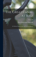 The Great Canal at Suez: Its Political, Engineering, and Financial History; Volume II