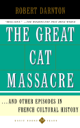 The Great Cat Massacre: And Other Episodes in French Cultural History - Darnton, Robert