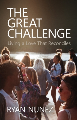 The Great Challenge: Living a Love That Reconciles - Nunez, Ryan