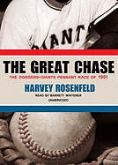 The Great Chase: The Dodgers-Giants Pennant Race of 1951 - Rosenfeld, Harvey, and Harwell, Ernie (Foreword by), and Whitener, Barrett (Read by)