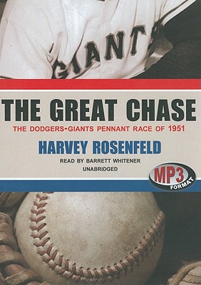 The Great Chase: The Dodgers-Giants Pennant Race of 1951 - Rosenfeld, Harvey, and Harwell, Ernie (Foreword by)