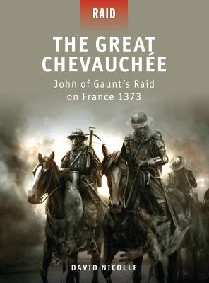 The Great Chevauche: John of Gaunt's Raid on France 1373 - Nicolle, David, Dr.