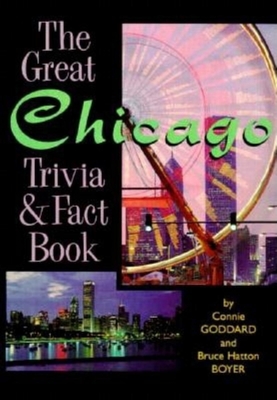 The Great Chicago Trivia & Fact Book - Goddard, Connie, and Boyer, Bruce Hatton, and Goddard, C