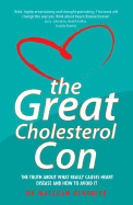 The Great Cholesterol Con: The Truth about What Really Causes Heart Disease and How to Avoid It - Kendrick, Dr.