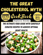 The Great Cholesterol Myth Cookbook: The Ultimate Food Guide with Carefully Curated Recipes to Achieve Optimal Heart Health