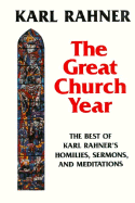 The Great Church Year: The Best of Karl Rahner's Homilies, Sermons, & Meditations Translated Grossenkirchenjahr - Rahner, Karl, and Rahner Lfkarl, and Raffelt, Albert (Editor)