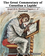 The Great Commentary Of Cornelius a Lapide: Gospel Of St. Matthew (Chapters 1 - 4): Illustrated