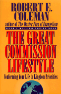 The Great Commission Lifestyle: Conforming Your Life to Kingdom Priorities - Coleman, Robert E