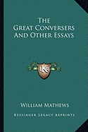 The Great Conversers And Other Essays - Mathews, William