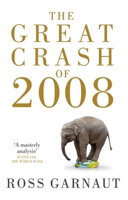 The Great Crash Of 2008 - Garnaut, Ross, and Llewellyn-Smith, David