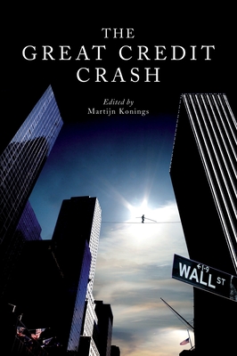 The Great Credit Crash - Konings, Martijn (Editor), and Sommers, Jeffrey (Editor), and Aronowitz, Stanley (Contributions by)