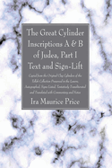 The Great Cylinder Inscriptions A & B of Judea, Part I Text and Sign-Lift
