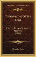 The Great Day of the Lord: A Survey of New Testament Teaching (1894)