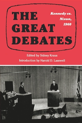 The Great Debates: Kennedy vs. Nixon, 1960 - Kraus, Sidney