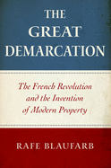 The Great Demarcation: The French Revolution and the Invention of Modern Property